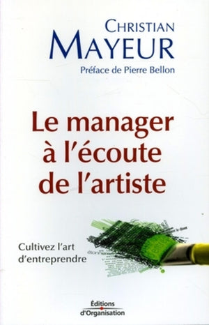 Le manager à l'écoute de l'artiste: Cultivez l'art d'entreprendre