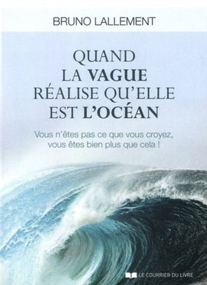 Quand la vague réalise qu'elle est l'océan