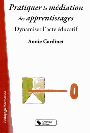 Pratiquer la médiation des apprentissages dynamiser l'acte éducatif