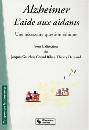 Alzheimer, l'aide aux aidants une nécessaire question éthique (0000)