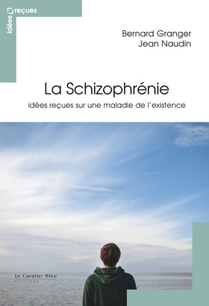 La schizophrénie: Idées reçues sur une maladie de l'existence