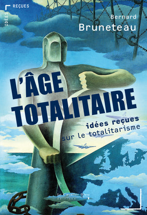 L'âge totalitaire: Idées reçues sur le totalitarisme