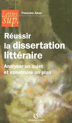 Réussir la dissertation littéraire - Analyser un sujet et construire un plan