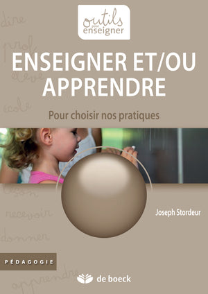 Enseigner et/ou apprendre : Pour choisir nos pratiques