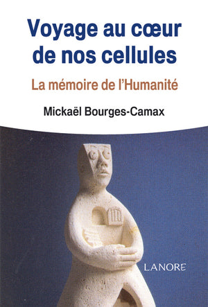 Voyage au coeur de nos cellules - La mémoire de l'Humanité