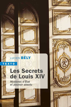 Les secrets de Louis XIV: Mystères d'état et pouvoir absolu