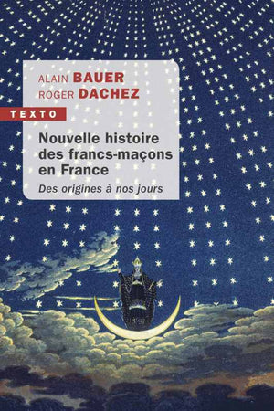 Nouvelle histoire des francs-maçons en France: Des origines à nos jours