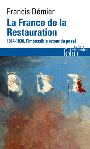 La France de la Restauration (1814-1830): L’impossible retour du passé