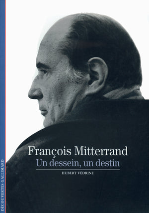 François Mitterrand: Un dessein, un destin