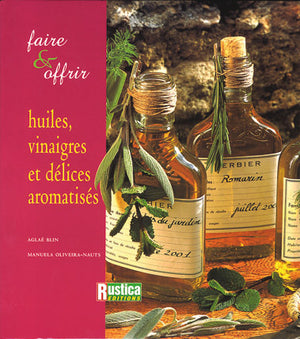 Faire et Offrir : Huiles, vinaigres et délices aromatisés