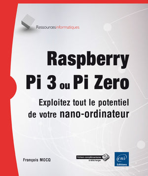 Raspberry Pi 3 ou Pi Zero - Exploitez tout le potentiel de votre nano-ordinateur