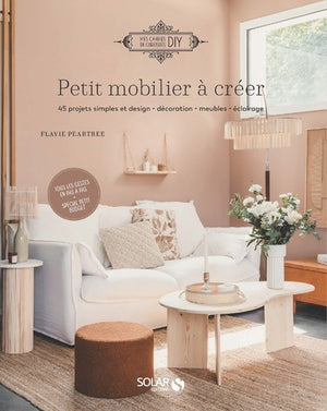 Petit mobilier à créer - 45 DIY simples et design: décoration, meubles, éclairage