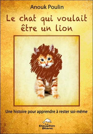 Le chat qui voulait être un lion - Une histoire pour apprendre à rester soi-même