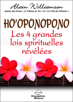 Ho'oponopono - Les 4 grandes lois spirituelles révélées