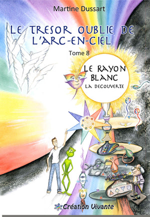 Trésor oublié de l'arc-en-ciel (Le) : Tome 8 - Le Rayon Blanc