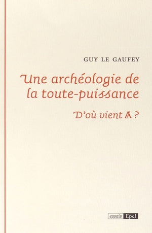 Une archéologie de la toute-puissance