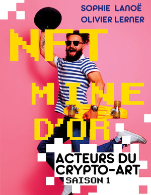 NFT, MINE D'OR: Acteurs du crypto-art, saison 1