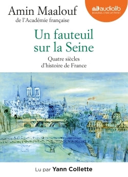 Un fauteuil sur la Seine - Quatre siècles d'histoire de France