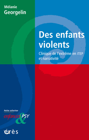 Des enfants violents: Clinique de l'extrême en ITEP et narrativité