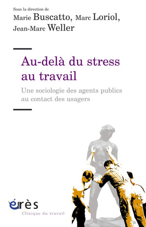 Au-delà du stress au travail. Une sociologie des agents publics au contact des usagers