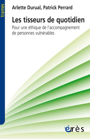 Les tisseurs du quotidien pour une éthique de l'accompagnement de personnes vulnérables