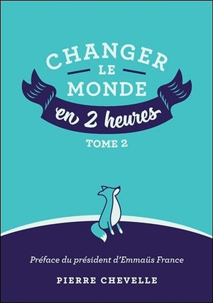 Changer le monde en 2 heures - Tome 2