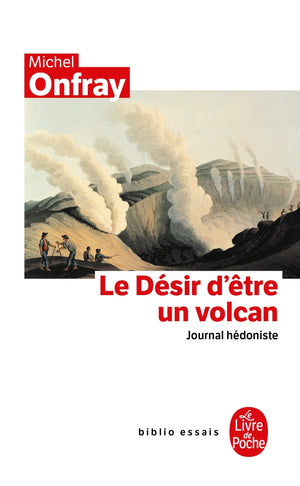 Journal hédoniste : Tome 1, Le désir d'être un volcan