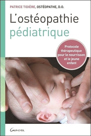 L'ostéopathie pédiatrique - Protocole thérapeutique pour le nourrisson et le jeune enfant