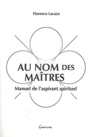 Au nom des maîtres - Manuel de l'aspirant spirituel