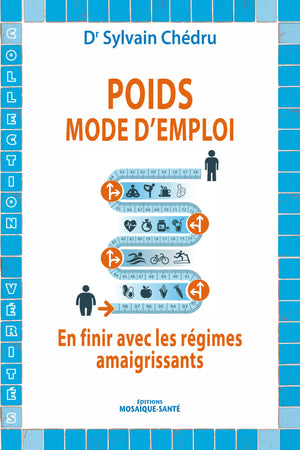 Poids : Mode d'emploi: En finir avec les régimes amaigrissants