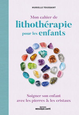 Mon cahier de lithothérapie pour les enfants