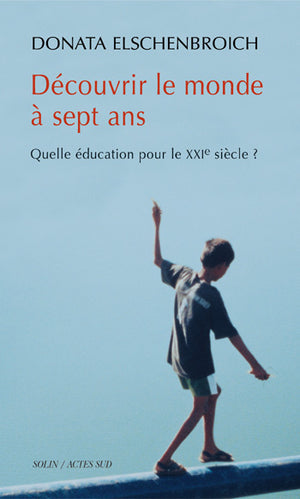 Découvrir le monde à sept ans : Quelle éducation pour le XXIe siècle ?