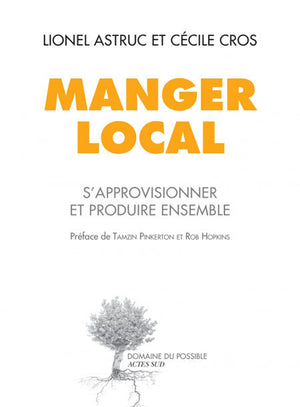 Manger local: S'approvisionner et produire ensemble, autrement