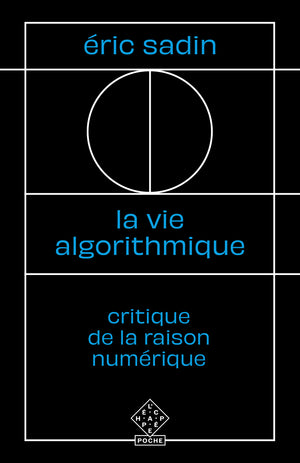 La vie algorithmique: Critique de la raison numérique