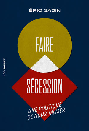 Faire sécession: Une politique de nous-mêmes