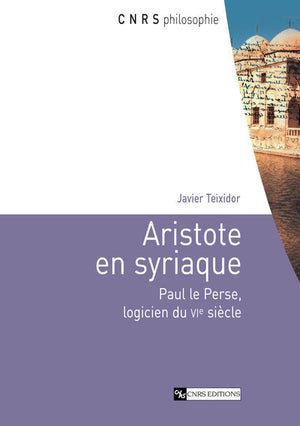 Aristote en syriaque. Paul le Perse, logicien du VIe siècle