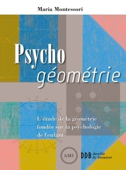 Psycho géométrie : L'étude de la géométrie fondée sur la psychologie de l'enfant - pédagogie Montessori