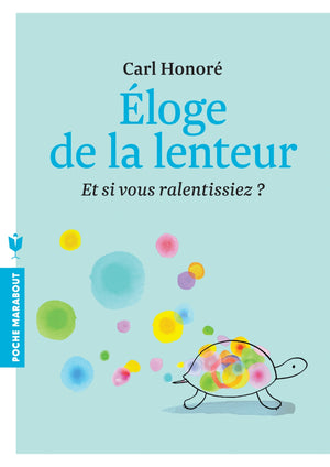 Eloge de la lenteur: Et si vous ralentissiez ?