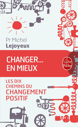 Changer ... en mieux: Les dix chemins du changement positif