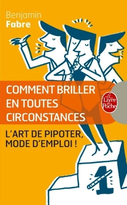 Comment briller en toutes circonstances: L'Art de pipoter, mode d'emploi !