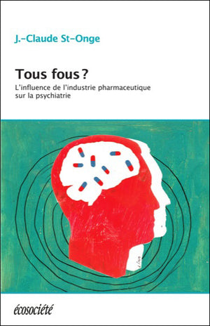 Tous fous ? L'influence de l'industrie pharmaceutique sur la psychiatrie