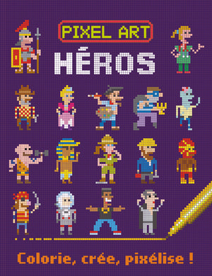 Pixel Art Heros - Colorie, crée, pixelise !