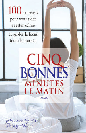 Cinq bonnes minutes le matin - 100 exercices pour vous aider à rester calme et garder le focus toute la journée