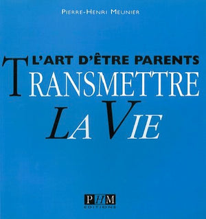 Transmettre la vie : L'art d'être parents