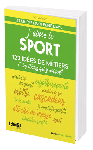 J'aime le sport édition 2022: 123 idées de métiers et les études qui y mènent