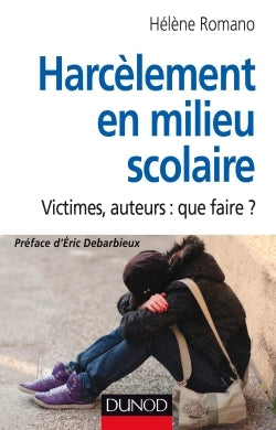 Harcèlement en milieu scolaire - Victimes, auteurs : que faire ?