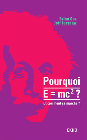 Pourquoi E=mc2 ?- et comment ça marche?