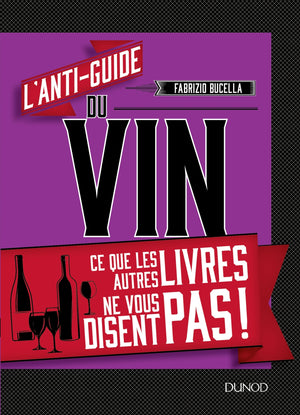 L'anti-guide du vin - Ce que les autres livres ne vous disent pas !: Ce que les autres livres ne vous disent pas !