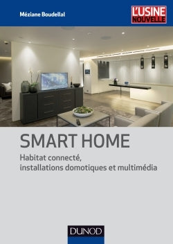 Smart Home - Habitat connecté, installations domotiques et multimédia: Habitat connecté, installations domotiques et multimédia