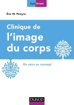 Clinique de l'image du corps - 2e éd. - Du vécu au concept: Du vécu au concept